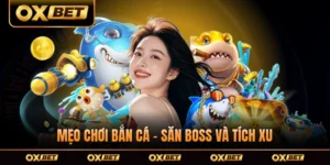 Mẹo Chơi Bắn Cá - Săn Boss Và Tích Xu Bắn Cá Hiệu Quả