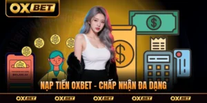 Nạp Tiền OXBET - Chấp Nhận Đa Dạng Cách Thức, Tiện Lợi