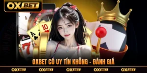 OXBET Có Uy Tín Không - Đánh Giá Toàn Diện 2026
