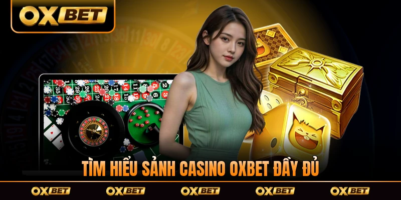 Tìm hiểu sảnh casino OXBET đầy đủ năm 2026